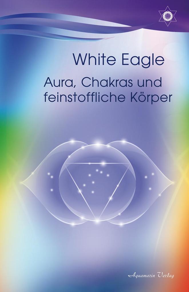 Aura Chakras und feinstoffliche Körper