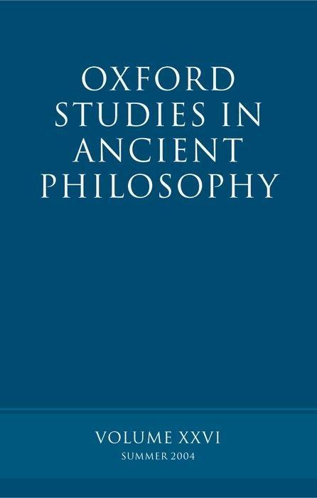 Oxford Studies in Ancient Philosophy: Summer 2004 Volume XXVI: Summer 2004