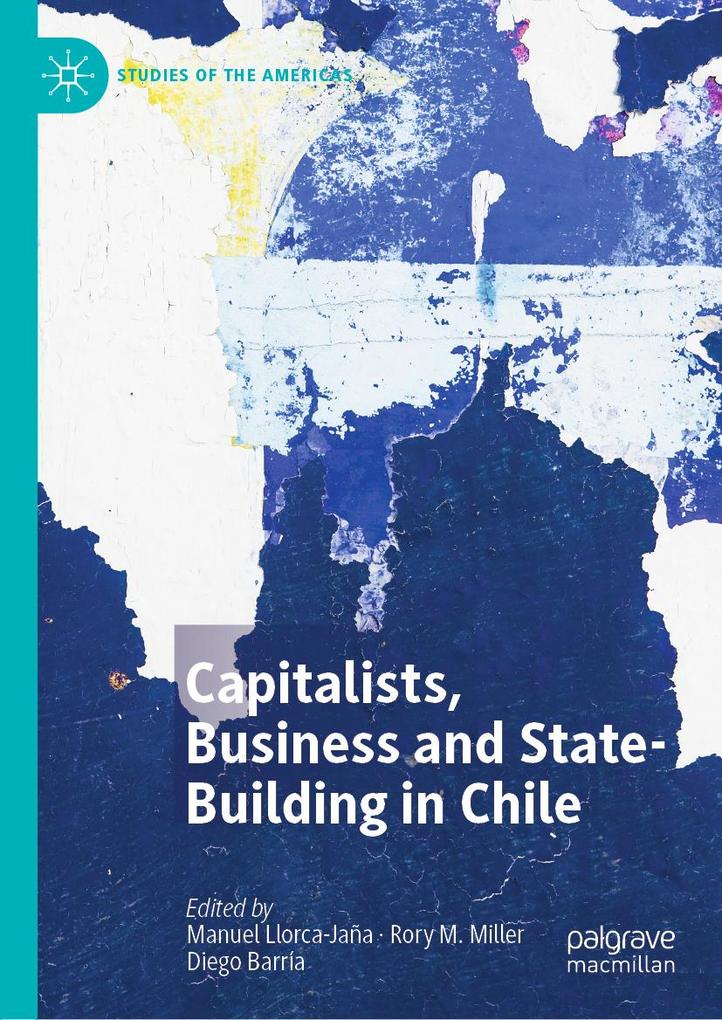 Capitalists Business and State-Building in Chile