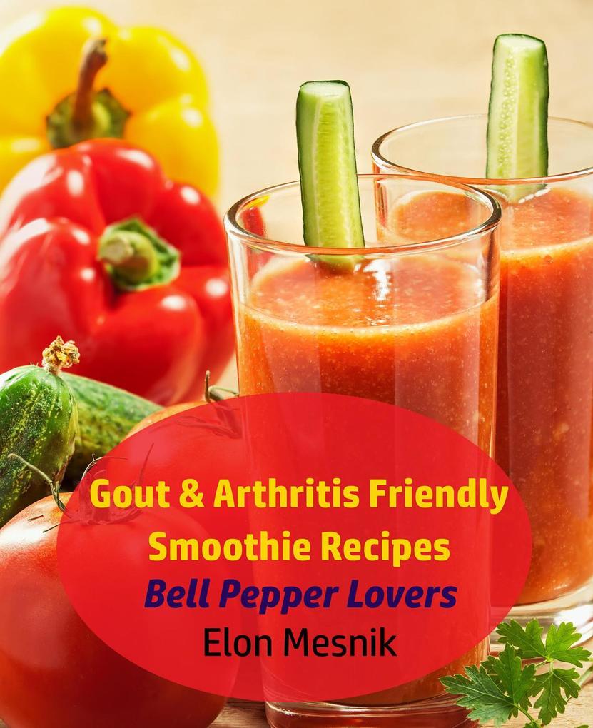 Gout & Arthritis Friendly Smoothie Recipes - Bell Pepper Lovers (Gout & Arthritis Smoothie Recipes #2)