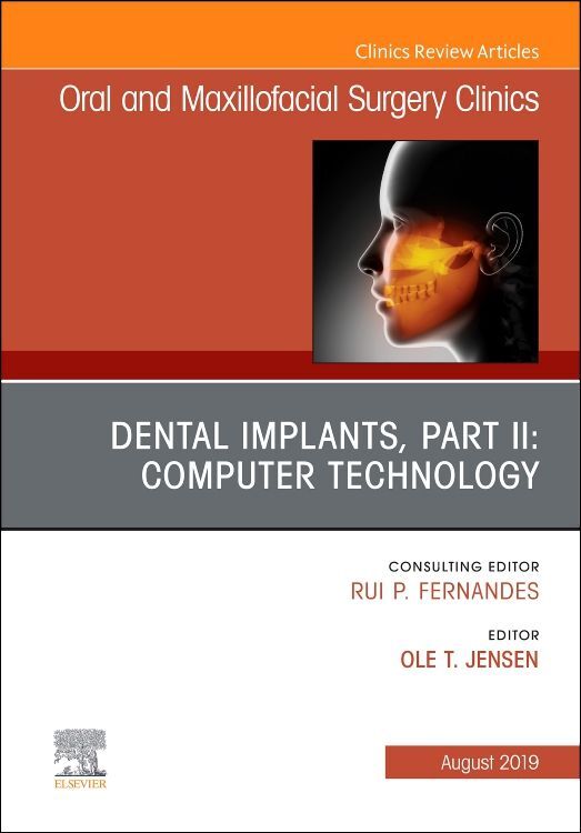 Dental Implants Part II: Computer Technology An Issue of Oral and Maxillofacial Surgery Clinics of