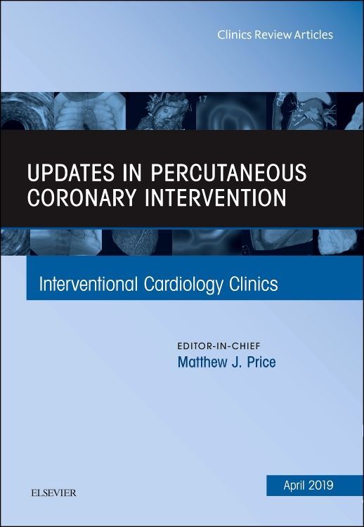 Updates in Percutaneous Coronary Intervention An Issue of Interventional Cardiology Clinics