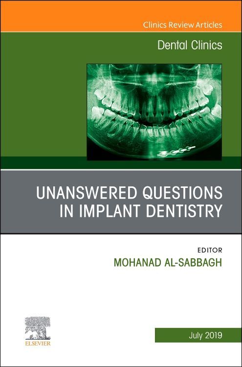 Unanswered Questions in Implant Dentistry An Issue of Dental Clinics of North America