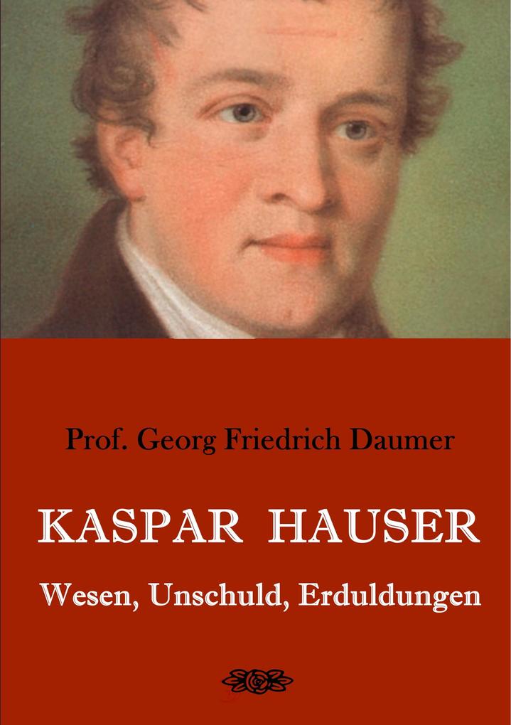 Kaspar Hauser - Wesen Unschuld Erduldungen
