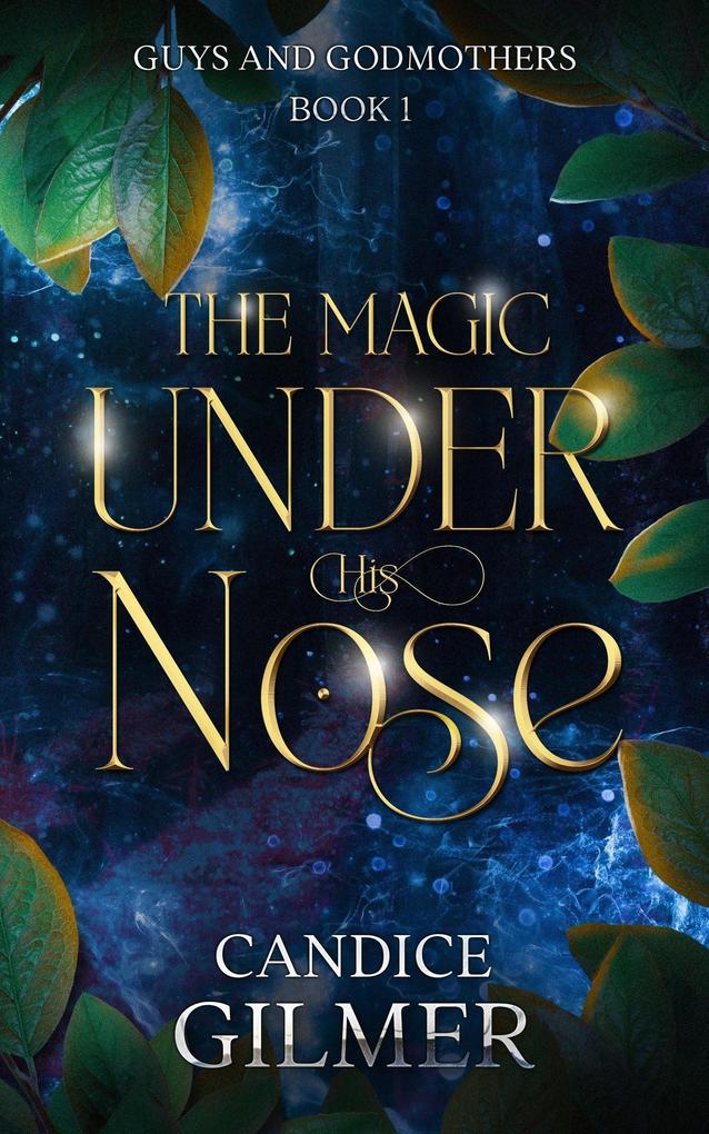 The Magic Under His Nose (Guys and Godmothers #1)