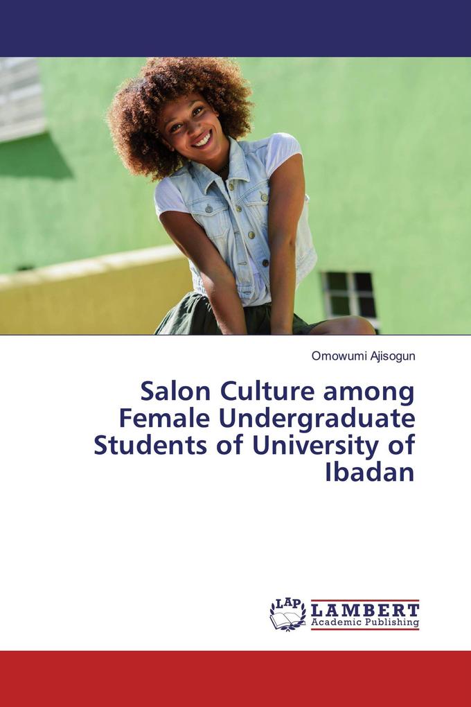 Salon Culture among Female Undergraduate Students of University of Ibadan