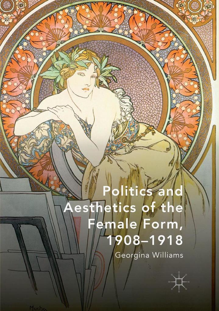 Politics and Aesthetics of the Female Form 1908-1918