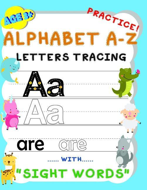 Alphabet A-Z Letters Tracing Practice! with sight words: Handwriting Workbook and Practice for kids Age 3+ Letter Tracing Book for Preschoolers The