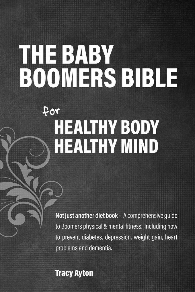 The Baby Boomer's Bible for Healthy Body Healthy Mind