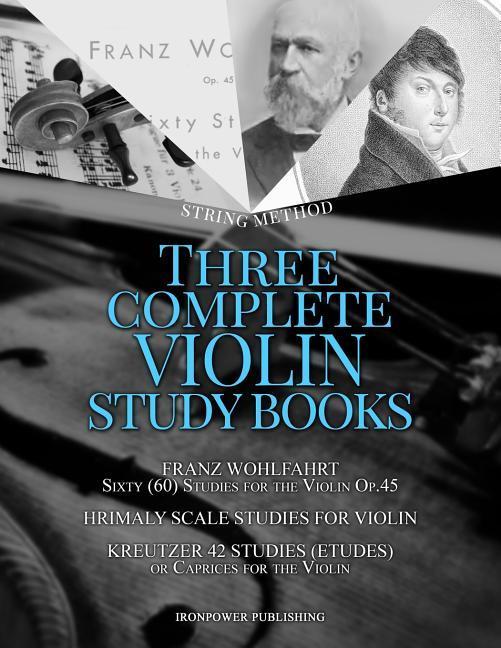 Franz Wohlfahrt Sixty (60) Studies for the Violin Op.45 Hrimaly Scale Studies for Violin Kreutzer 42 Studies (Etudes) or Caprices for the Violin: Th