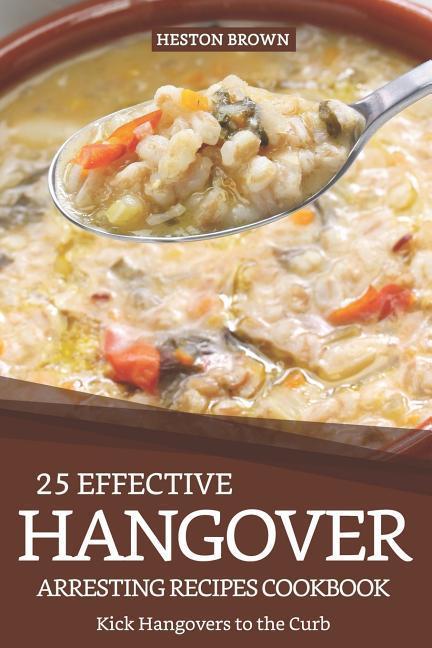 25 Effective Hangover-Arresting Recipes Cookbook