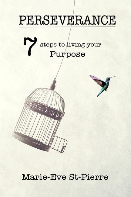 Perseverance: 7 Steps to Living Your Purpose