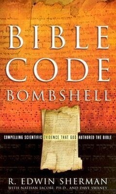 Bible Code Bombshell: Compelling Scientific Evidence That God Authored the Bible - Edwin W. Sherman