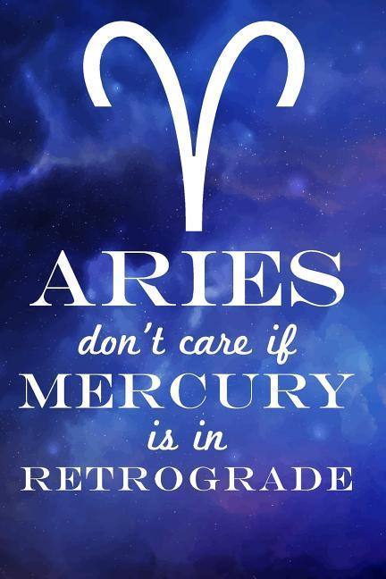 Aries Don‘t Care If Mercury Is in Retrograde