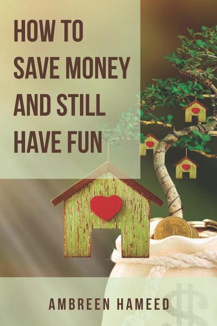 How to Save Money and Still Have Fun: Saving Money Made Easy Budgeting Tips Financial Management and Freedom