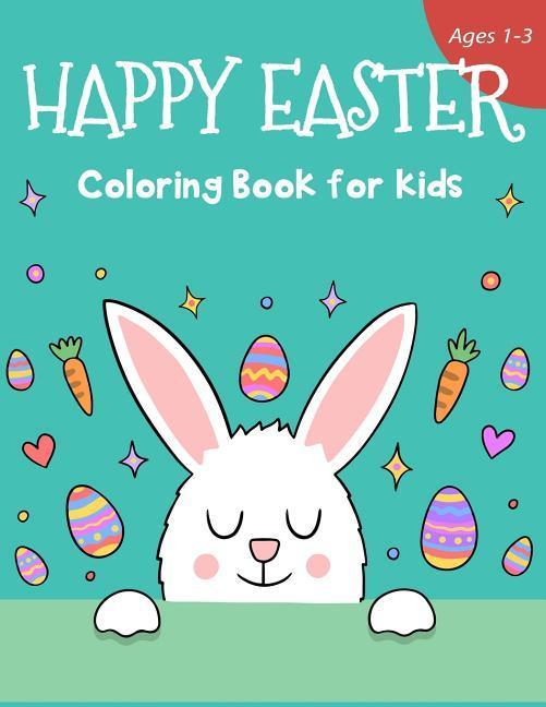 Happy Easter Coloring Book for Kids Ages 1-3: 50 Easter Coloring Pages for Kids