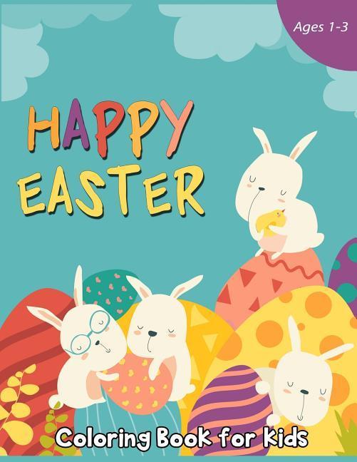 Happy Easter Coloring Book for Kids Ages 1-3: 50 Easter Coloring Pages for Kids