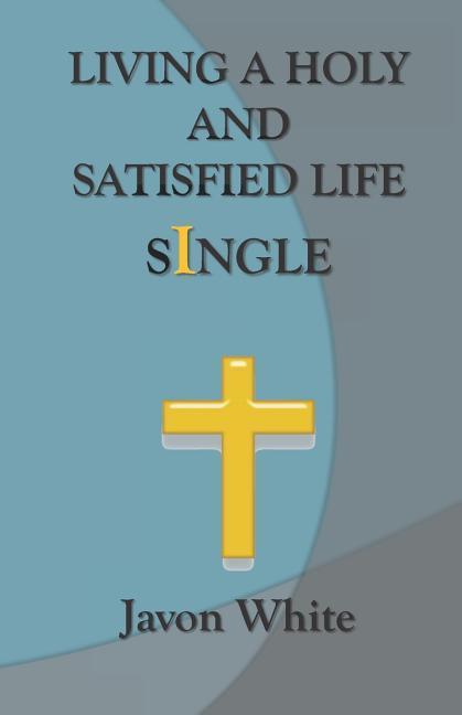 Living A Holy And Satisfied Life Single