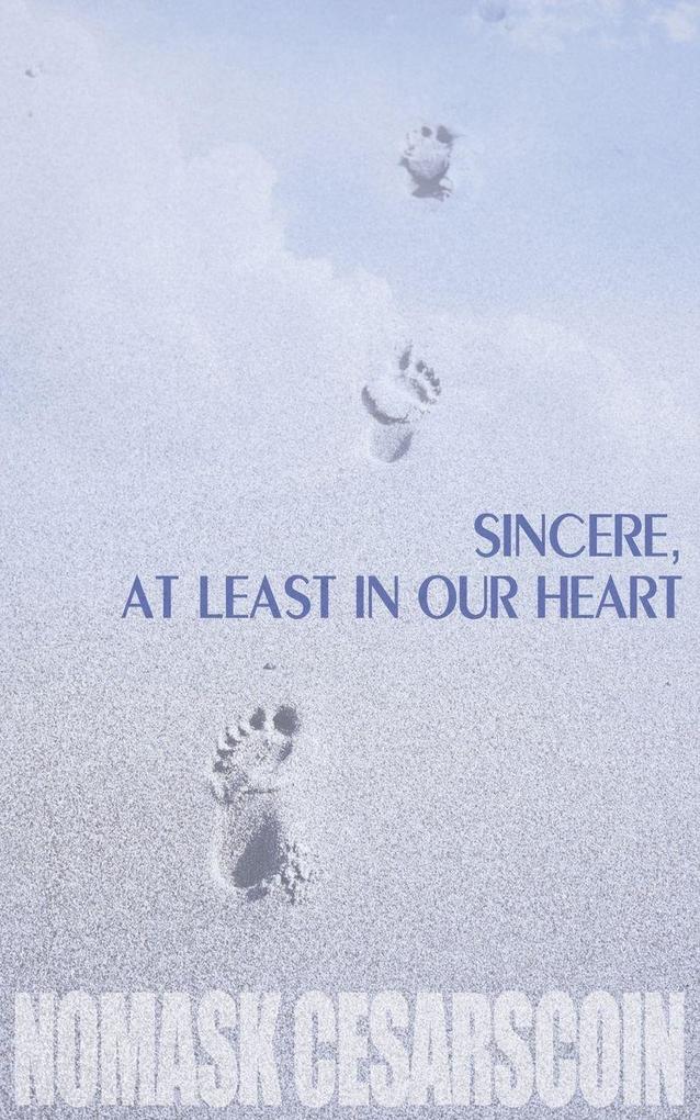 Sincere at Least in Our Heart
