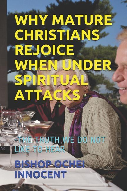 Why Mature Christians Rejoice When Under Spiritual Attacks