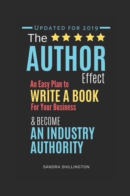 The Author Effect: An Easy Plan to Write a Book For Your Business and Become an Industry Authority: A Complete Beginner‘s Guide to Self-P