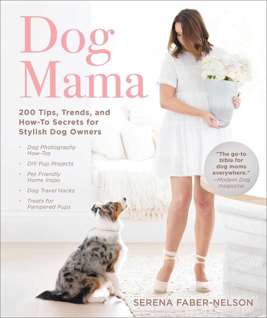 Dog Mama: 200 Tips Trends and How-To Secrets for Stylish Dog Owners