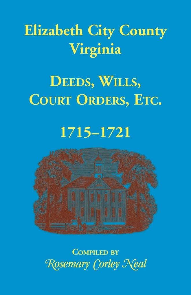 Elizabeth City County Virginia Deeds Wills Court Orders 1715-1721