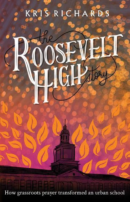 The Roosevelt High Story: How Grassroots Prayer Transformed an Urban School