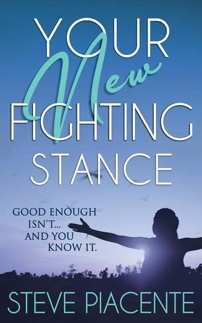 Your New Fighting Stance: Good Enough Isn‘t ... and You Know It.