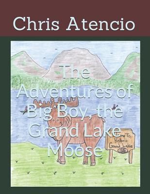 The Adventures of Big Boy the Grand Lake Moose