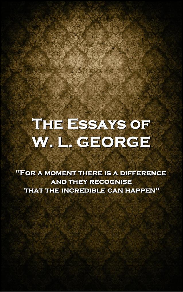 The Essays of W. L. George
