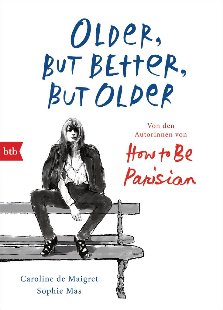 Older but Better but Older: Von den Autorinnen von How to Be Parisian Wherever You Are