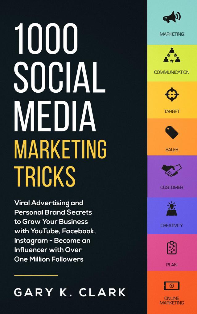 1000 Social Media Marketing Tricks: Viral Advertising and Personal Brand Secrets to Grow Your Business with YouTube Facebook Instagram - Become an Influencer with Over One Million Followers