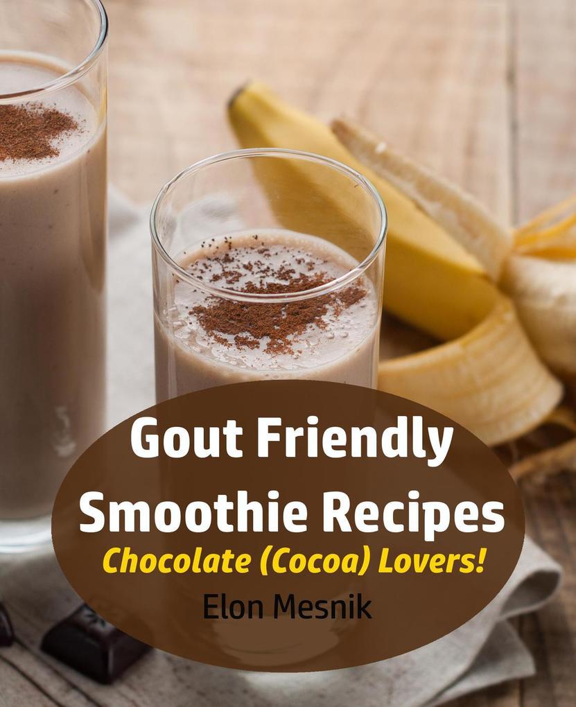 Gout Friendly Smoothie Recipes - Chocolate (Cocoa) Lovers! (Gout & Arthritis Smoothie Recipes #3)