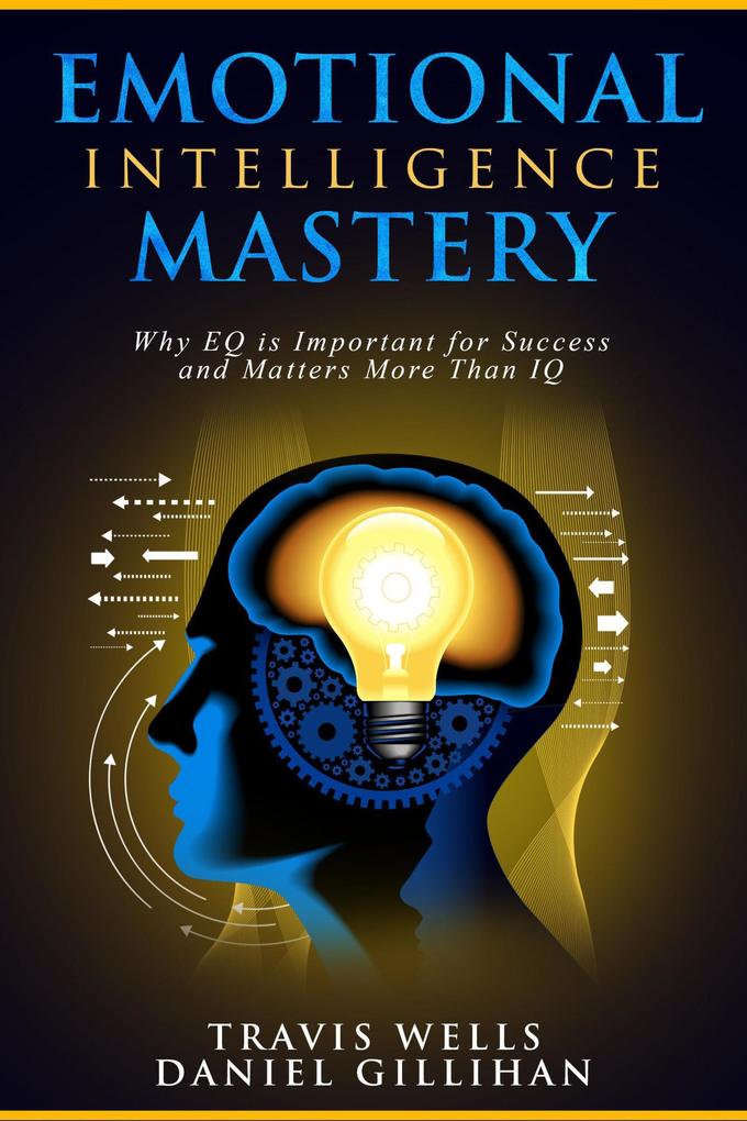 Emotional Intelligence Mastery: Why EQ is Important for Success and Matters More Than IQ (Emotional Intelligence Mastery & Cognitive Behavioral Therapy 2019 #2)