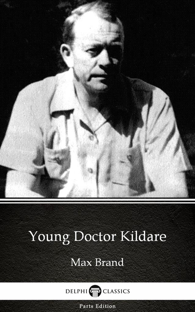 Young Doctor Kildare by Max Brand - Delphi Classics (Illustrated)