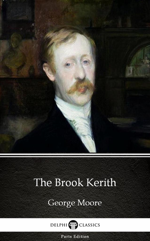 The Brook Kerith by George Moore - Delphi Classics (Illustrated)