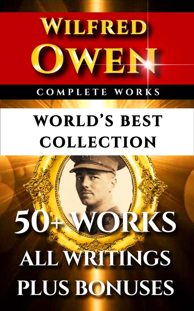 Wilfred Owen Complete Works - World‘s Best Collection