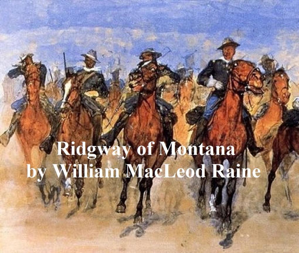 Ridgway of Montana a Story of To-Day in Which the Hero is Also the Villain