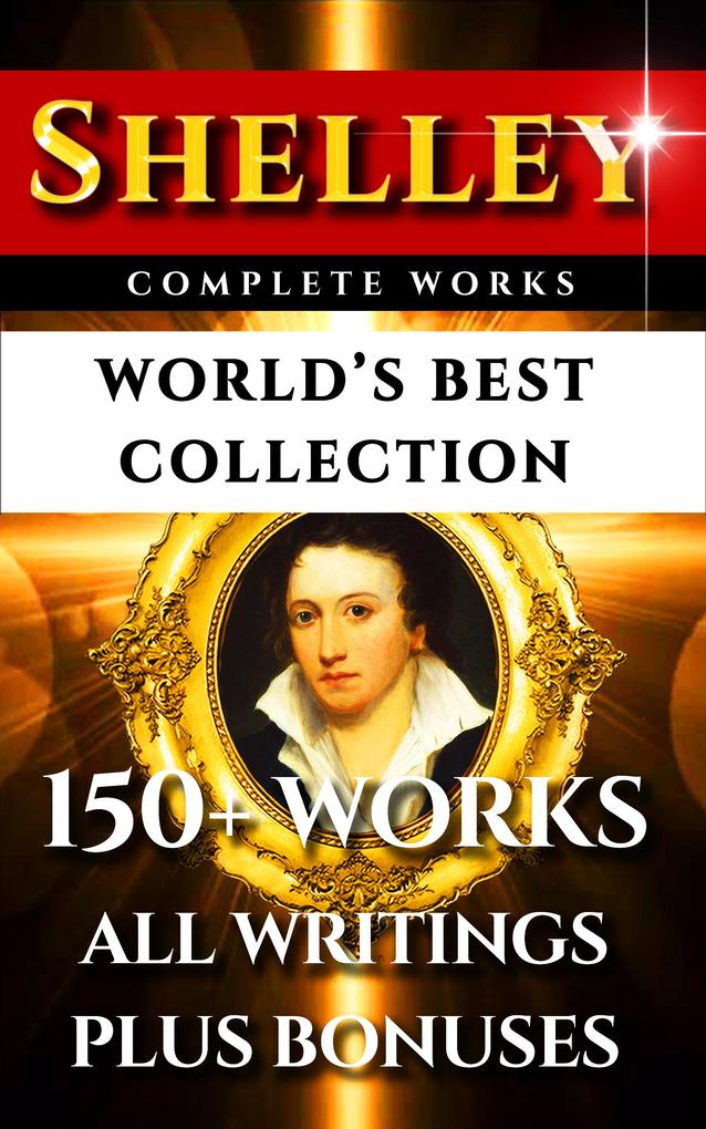 Percy Bysshe Shelley Complete Works - World‘s Best Collection