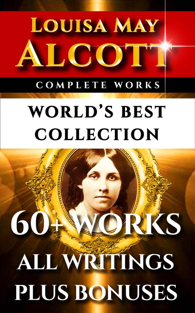 Louisa May Alcott Complete Works - World‘s Best Collection