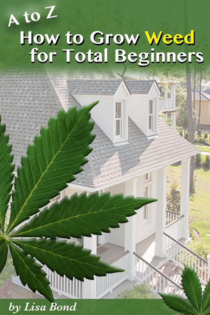 A to Z How to Grow Weed at Home for Total Beginner