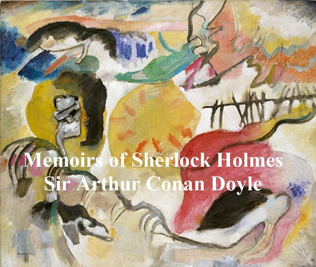 The Memoirs of Sherlock Holmes Second of the Five Sherlock Holmes Short Story Collections
