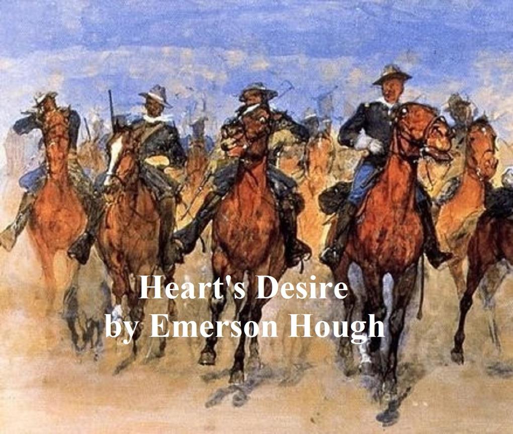 The Heart‘s Desire The Story of a Contented Town Certain Peculiar Citizens and Two Fortunate Lovers
