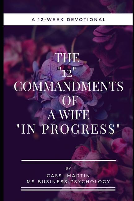 The 12 Commandments of a Wife In Progress: A 12-Week Devotional