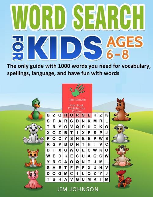 Word Search for Kids Ages 6-8 - The Only Guide with 1000 Words You Need for Vocabulary Spellings Language and Have Fun with Words