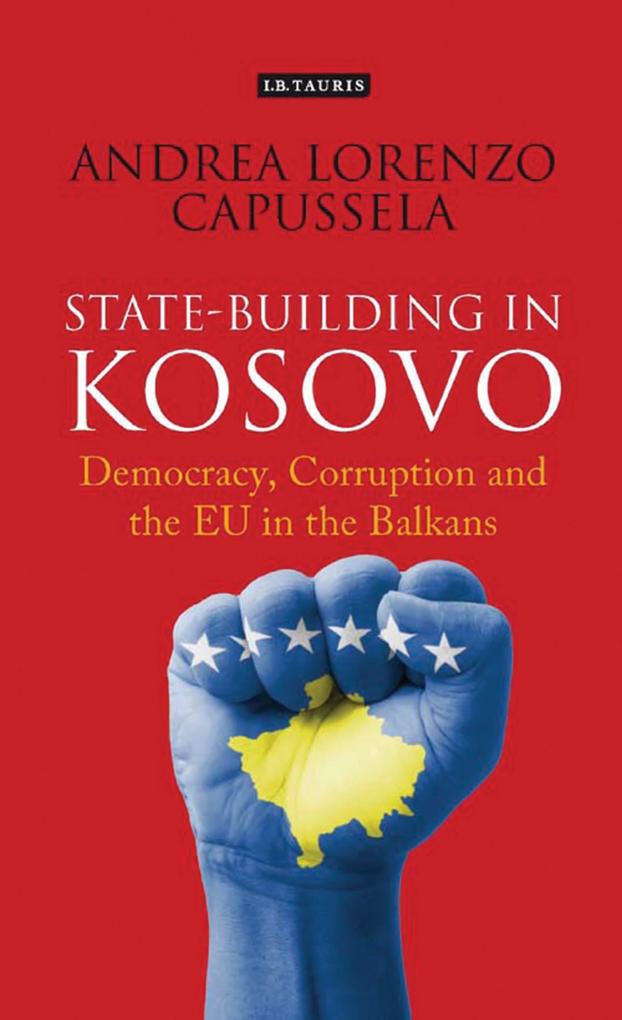 State-Building in Kosovo Democracy Corruption and the EU in the Balkans
