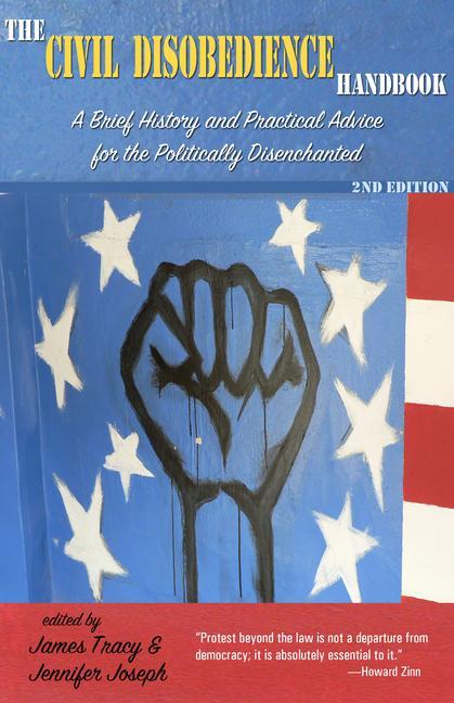 The Civil Disobedience Handbook 2nd Edition: A Brief History and Practical Advice for the Politically Disenchanted