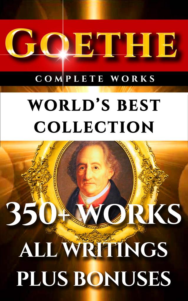Goethe Complete Works - World‘s Best Collection