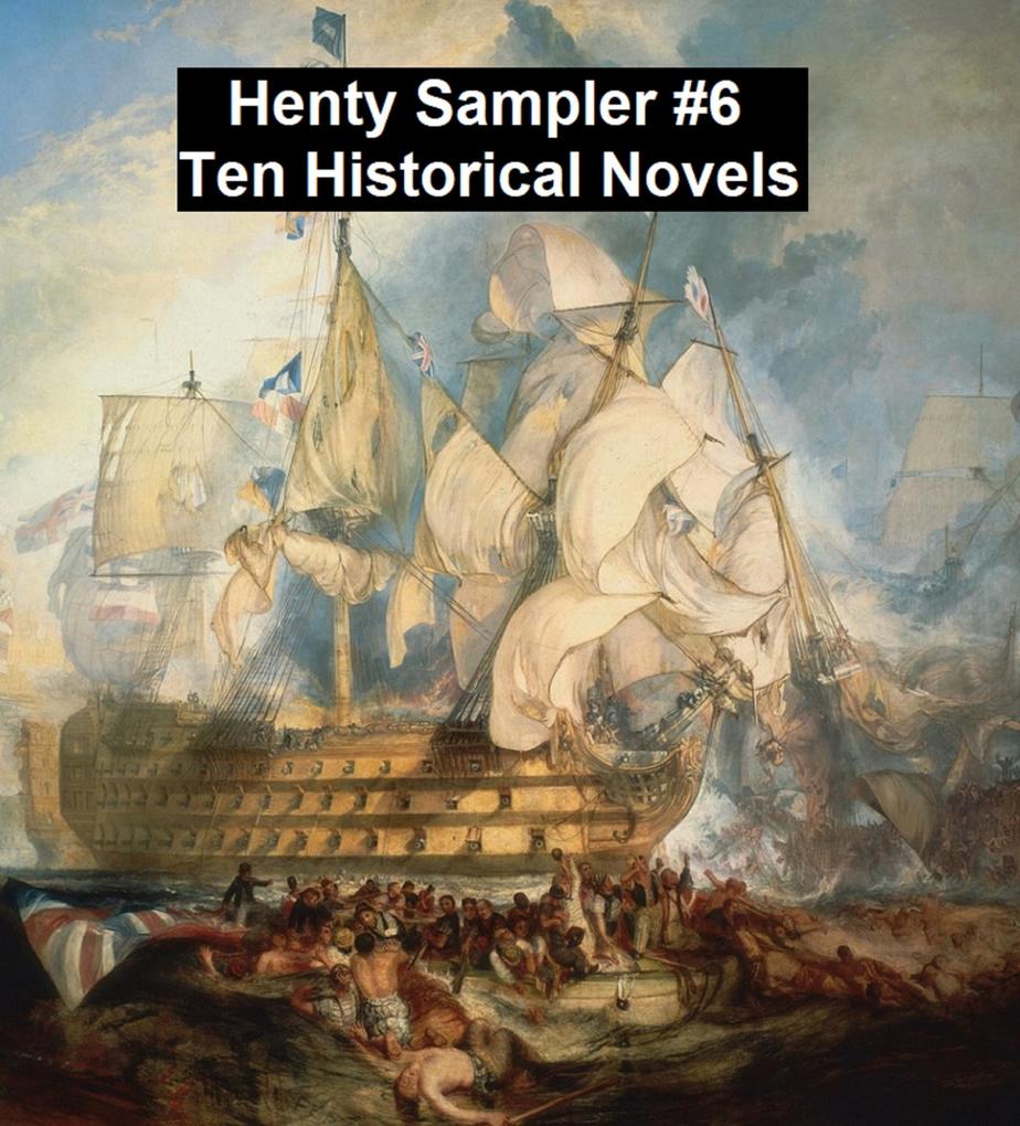 Henty Sampler #6: Ten Historical Novels